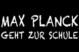 Max Planck geht zur Schule