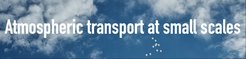 Atmospheric transport at small scales